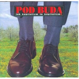 Pod Buda - Jak Kapitalizm To Kapitalizm (CD)