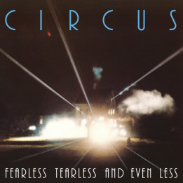 Circus - Fearless Tearless And Even Less (CD)