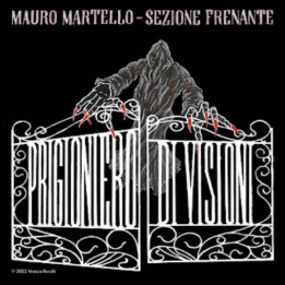 Mauro Martello & Sezione Frenante - Prigioniero Di Visioni (CD)