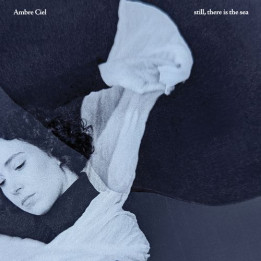 Ciel Ambre - Still, There Is The Sea (CD)