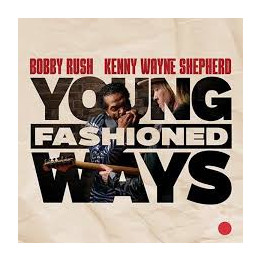 Rush Bobby And Kenny Wayne Shepherd - Young Fashioned Ways (CD)