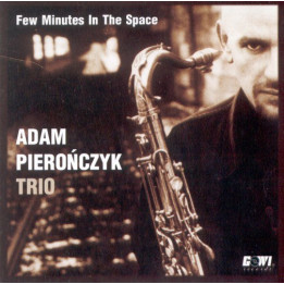 Pierończyk Adam Trio - Few Minutes In The Space (CD)