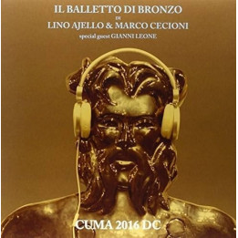 Il Balletto Di Bronzo, Lino Ajello, Marco Cecioni -  Cuma 2016 DC (LP+CD)