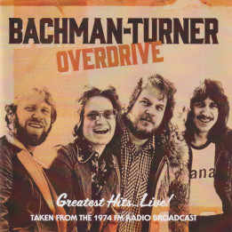 Bachman-Turner Overdrive - Greatest Hits... Live! - Taken From The 1974 Radio Broadcast (CD)