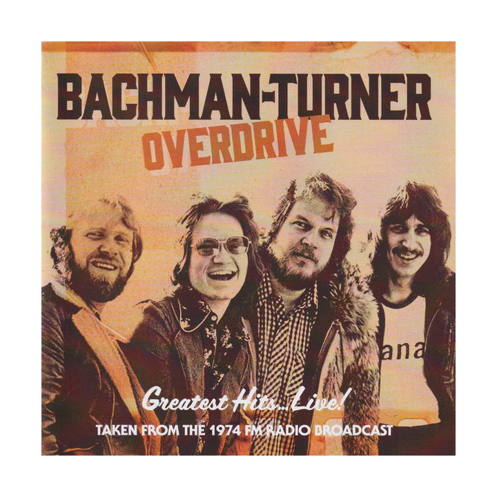Bachman-Turner Overdrive - Greatest Hits... Live! - Taken From The 1974 Radio Broadcast (CD)