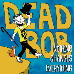 Dead Bob - Nothing Changes Everything (CD)
