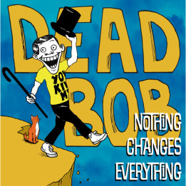 Dead Bob - Nothing Changes Evarything (LP)