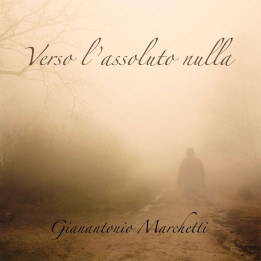 Gianantonio Marchetti  - Verso L' Assoluto Nulla (CD)
