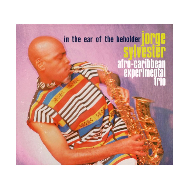 Jorge Sylvester Afro-Caribbean Experimental Trio - In The Ear Of The Beholder  (CD)