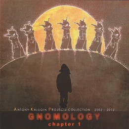 Antony Kalugin Projects - Gnomology Chapter 1 (Antony Kalugin Projects Collection 2002 - 2012) (CD)