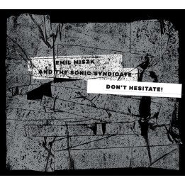 Miszk Emil And The Sonic Syndicate - Don't Hesitate! (CD)