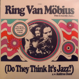 Ring Van Mobius - The Song That Wasn't Actually A Song (Do They Think It's Jazz?)/Anitras Dans (7")