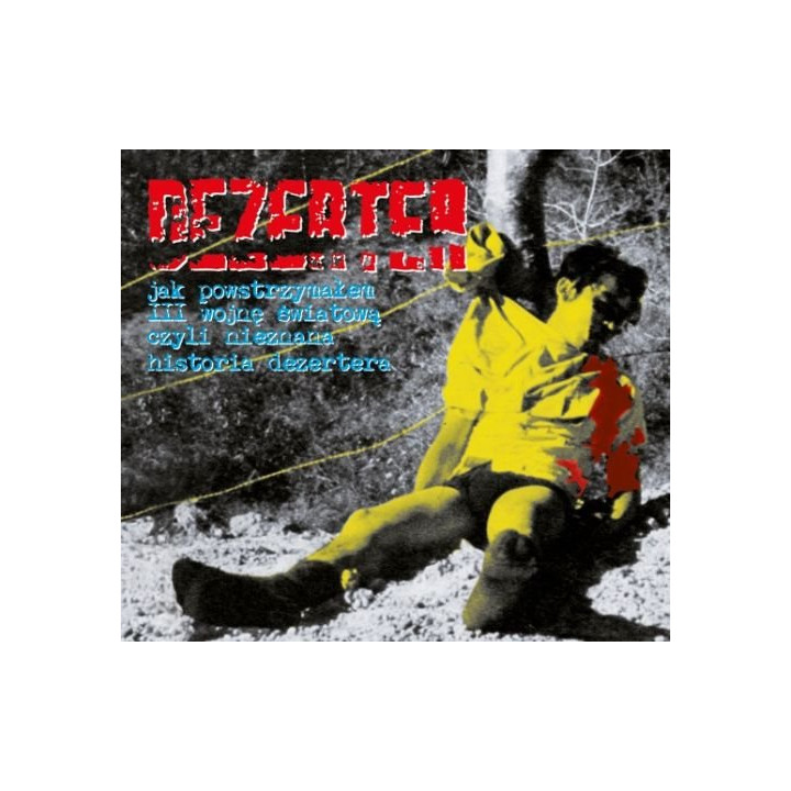 Dezerter - Jak Powstrzymałem III Wojnę Światową Czyli Nieznana Historia Dezertera (CD)