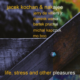 Kochan Jacek & Nakajee - Life, Stress And Other Pleasures (CD)