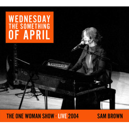 Brown Sam - Wednesday The Something Of April The One Woman Show Live 2004 (CD)