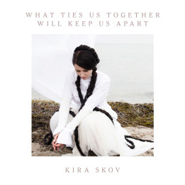 Skov Kira - What Ties Us Together Will Keep Us Apart (LP)