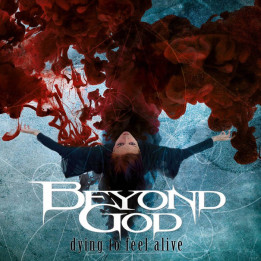 Beyond God - Dying to Feel Alive (CD)
